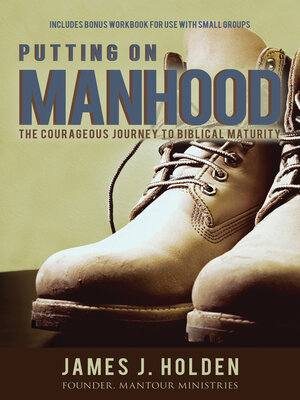 cover image of Putting On Manhood: the Courageous Journey to Biblical Maturity